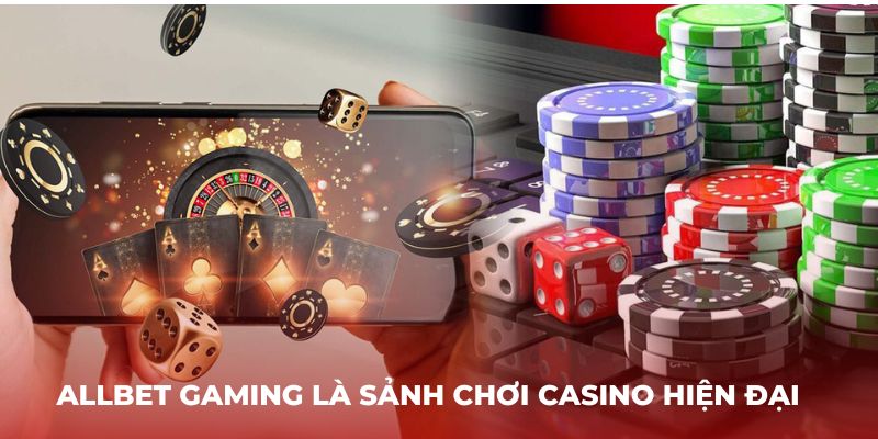 Allbet Gaming là sảnh chơi casino hiện đại