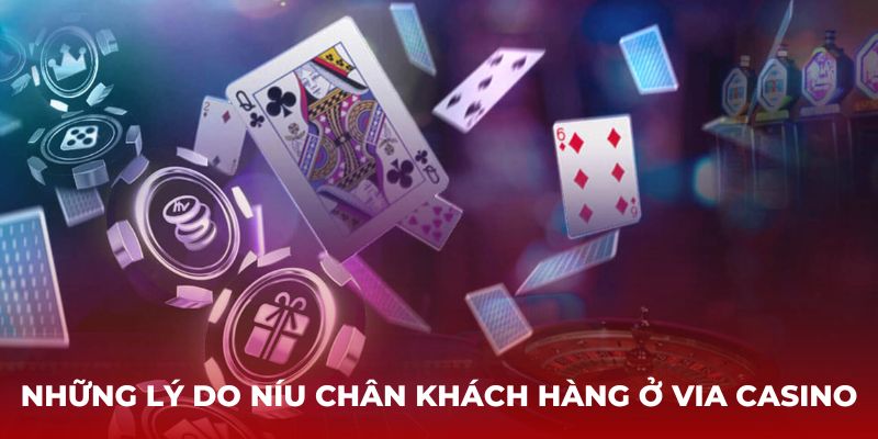 Những lý do níu chân khách hàng ở ViA Casino FB88